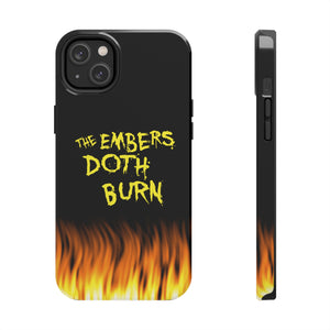 THE EMBERS DOTH BURN Tough Phone Cases