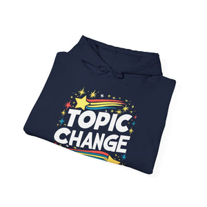 Topic Change! HOODIE