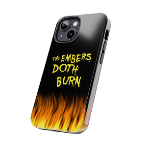 THE EMBERS DOTH BURN Tough Phone Cases