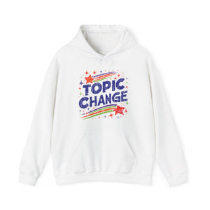 Topic Change! HOODIE