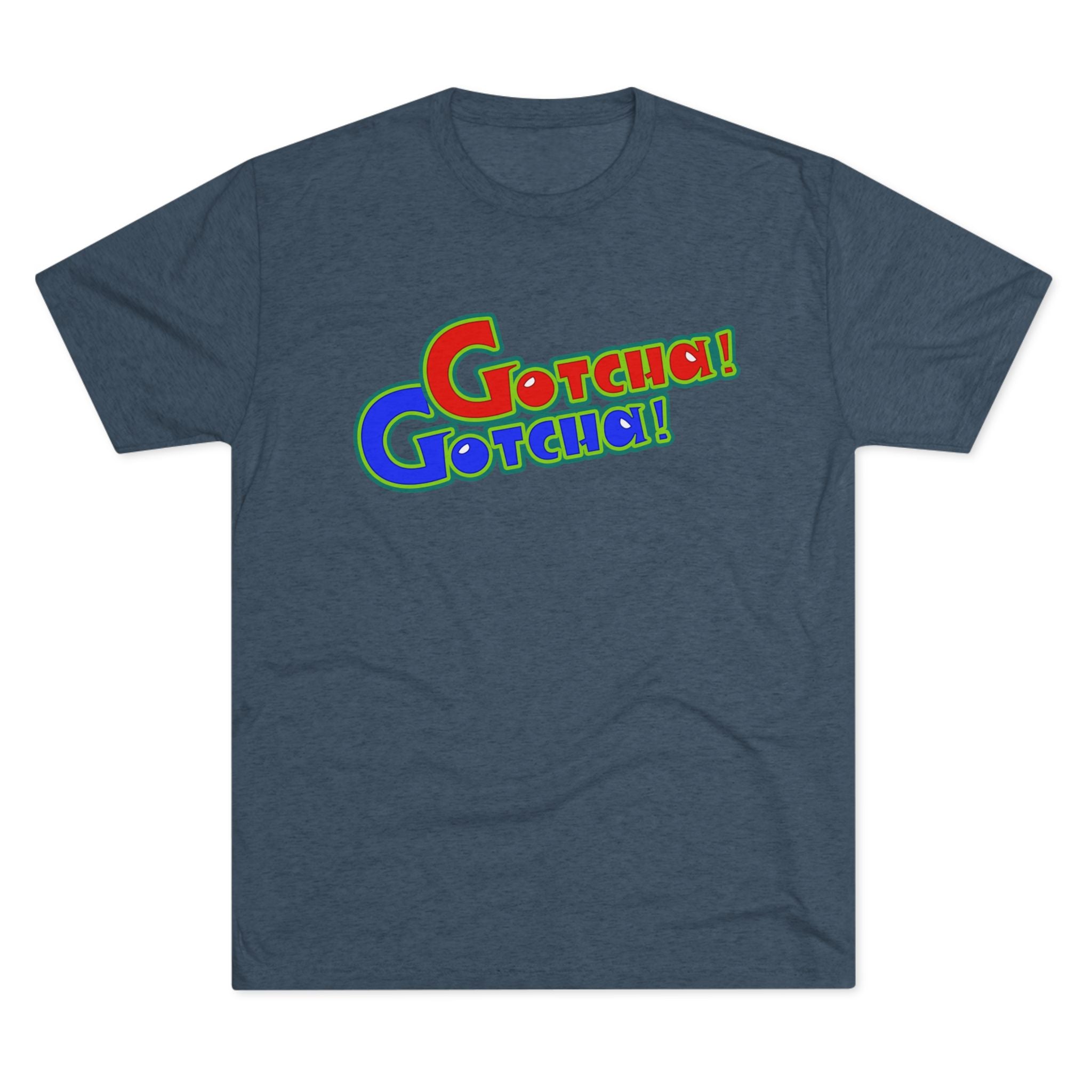 Gotcha! Gotcha! Triblend Athletic Fit Shirt