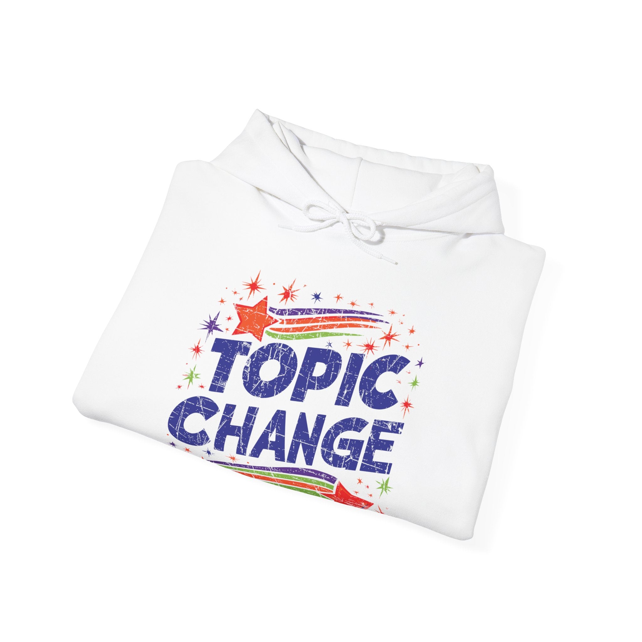 Topic Change! HOODIE