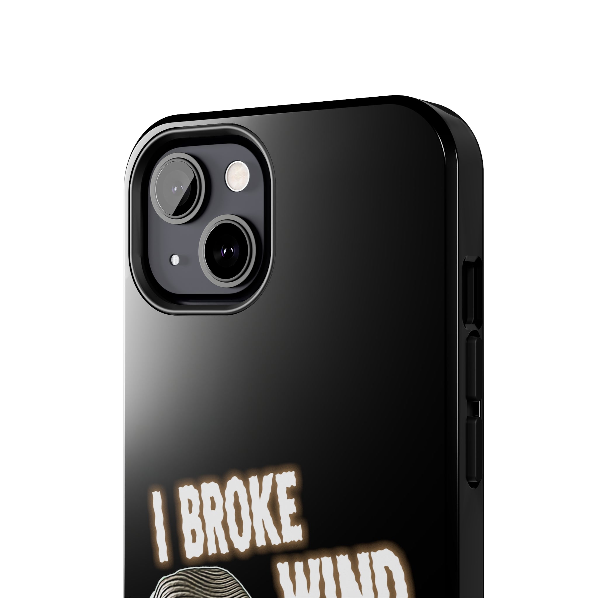 I BROKE WIND Tough Phone Cases